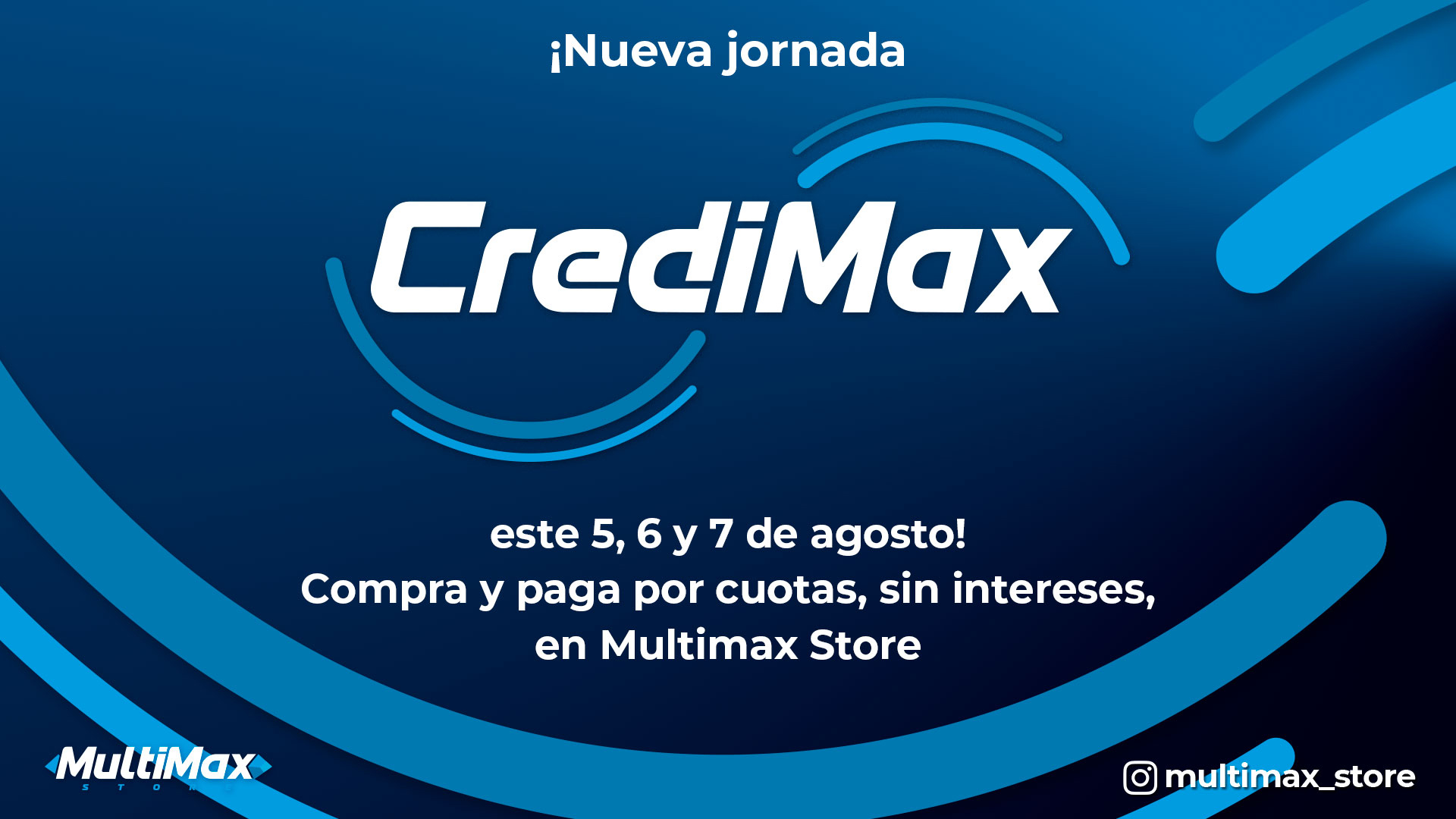 ¡Nueva jornada CrediMax este 5, 6 y 7 de agosto! Compra y paga por cuotas, sin intereses, en Multimax