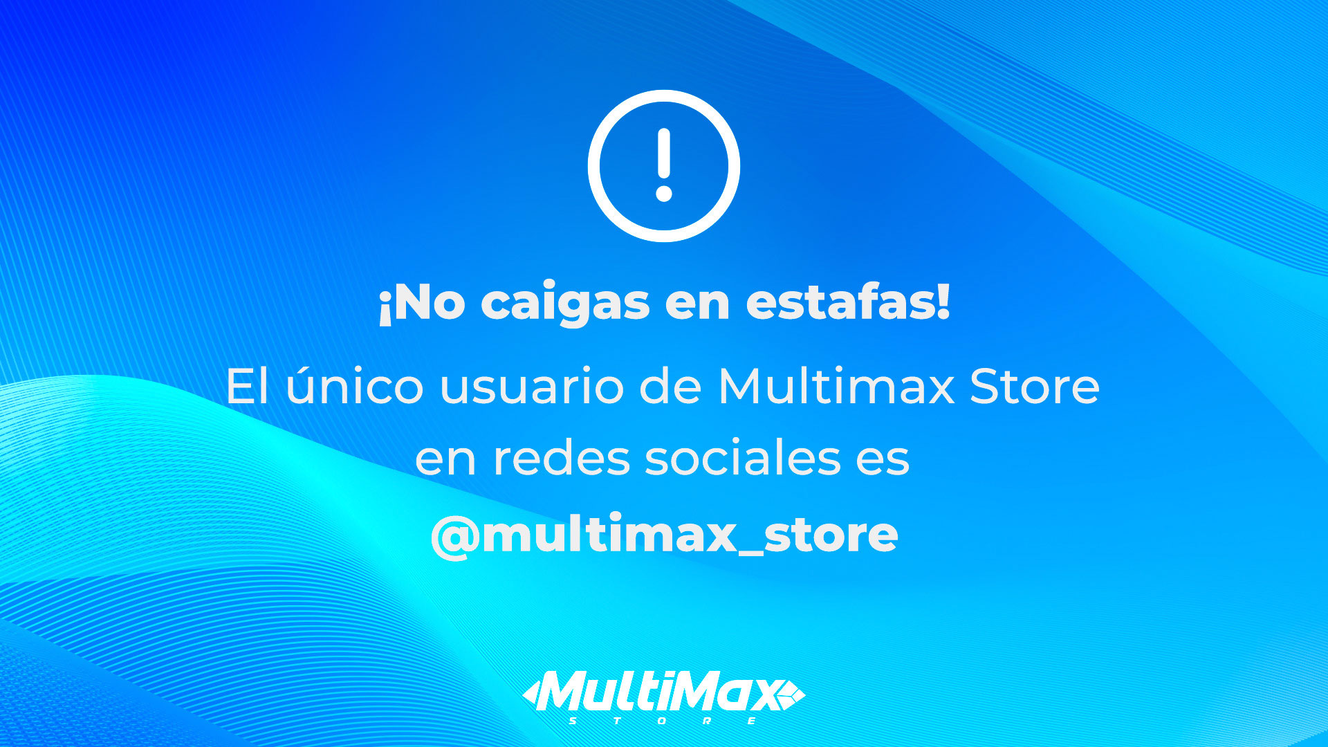 ¡No caigas en estafas! El único usuario de Multimax en redes sociales es @multimax