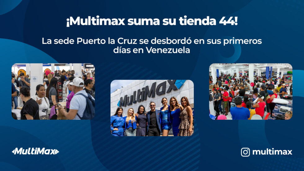 ¡Multimax suma su tienda 44! La sede Puerto la Cruz se desbordó en sus primeros días en Venezuela